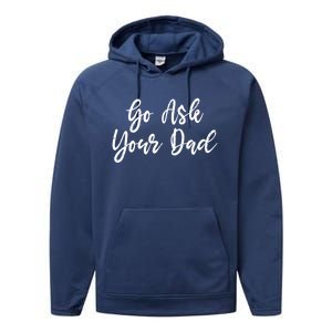 Go Ask Your Dad Mom Mothers Day Mommy Love Sarcastic Funny Great Gift Performance Fleece Hoodie