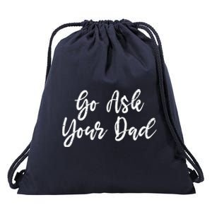 Go Ask Your Dad Mom Mothers Day Mommy Love Sarcastic Funny Great Gift Drawstring Bag