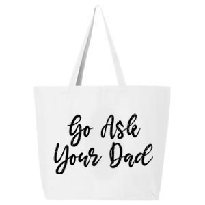 Go Ask Your Dad Mom Mothers Day Mommy Love Sarcastic Funny Great Gift 25L Jumbo Tote