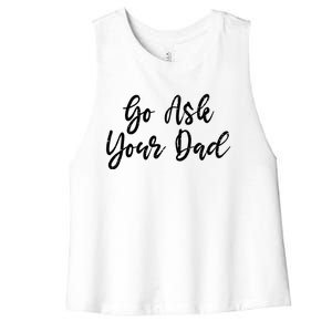 Go Ask Your Dad Mom Mothers Day Mommy Love Sarcastic Funny Great Gift Women's Racerback Cropped Tank