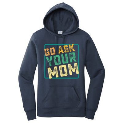 Go Ask Your Mom Funny Fathers Day Ideas Hilarious Women's Pullover Hoodie