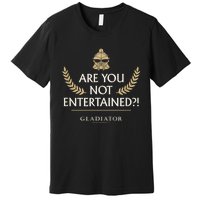 Gladiator Are You Not Entertained Premium T-Shirt