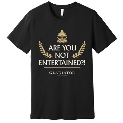 Gladiator Are You Not Entertained Premium T-Shirt