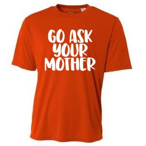 Go Ask Your Mother Funny Pride Mothers Day Love Gift Cooling Performance Crew T-Shirt