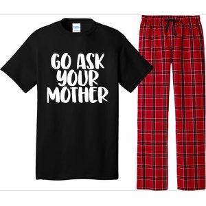 Go Ask Your Mother Funny Pride Mothers Day Love Gift Pajama Set