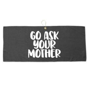 Go Ask Your Mother Funny Pride Mothers Day Love Gift Large Microfiber Waffle Golf Towel