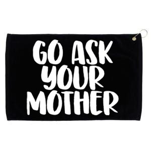 Go Ask Your Mother Funny Pride Mothers Day Love Gift Grommeted Golf Towel