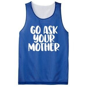 Go Ask Your Mother Funny Pride Mothers Day Love Gift Mesh Reversible Basketball Jersey Tank