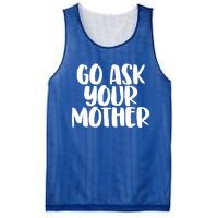 Go Ask Your Mother Funny Pride Mothers Day Love Gift Mesh Reversible Basketball Jersey Tank