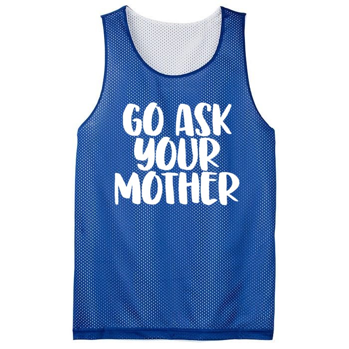 Go Ask Your Mother Funny Pride Mothers Day Love Gift Mesh Reversible Basketball Jersey Tank