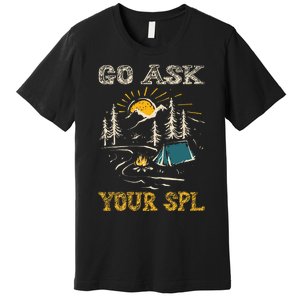 Go ask your SPL Premium T-Shirt