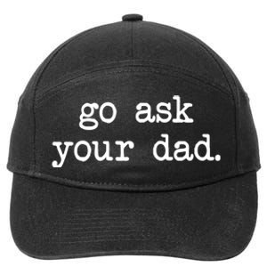 Go Ask Your Dad Funny Gifts For Mom Shirts With Sayings 7-Panel Snapback Hat