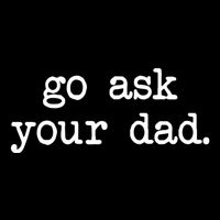 Go Ask Your Dad Funny Gifts For Mom Shirts With Sayings Bucket Hat