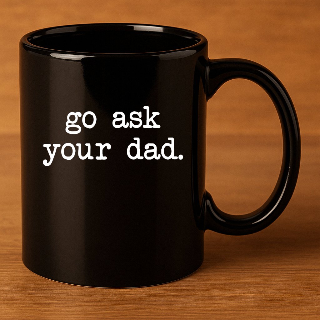 Go Ask Your Dad Funny Gifts For Mom Shirts With Sayings 11oz C Handle Ceramic Mug