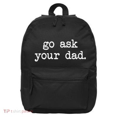 Go Ask Your Dad Funny Gifts For Mom Shirts With Sayings 16 in Basic Backpack