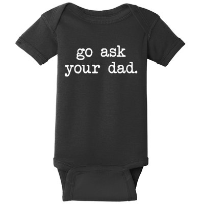 Go Ask Your Dad Funny Gifts For Mom Shirts With Sayings Baby Bodysuit