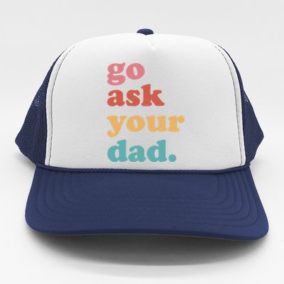 Go Ask Your Dad Funny Mom Quote Mothers Day Family Humor Trucker Hat