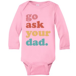 Go Ask Your Dad Funny Mom Quote Mothers Day Family Humor Baby Long Sleeve Bodysuit