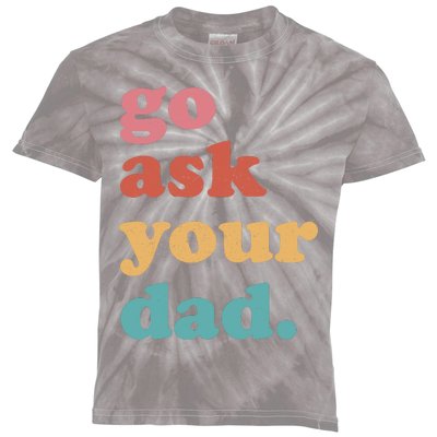 Go Ask Your Dad Funny Mom Quote Mothers Day Family Humor Kids Tie-Dye T-Shirt