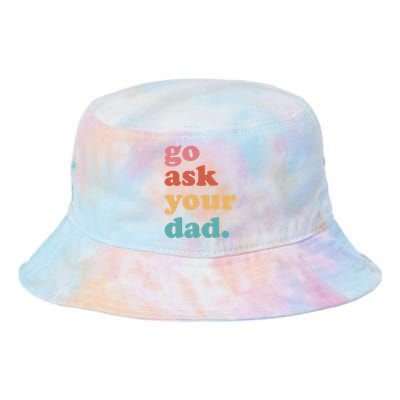 Go Ask Your Dad Funny Mom Quote Mothers Day Family Humor Tie Dye Newport Bucket Hat