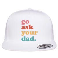 Go Ask Your Dad Funny Mom Quote Mothers Day Family Humor Flat Bill Trucker Hat