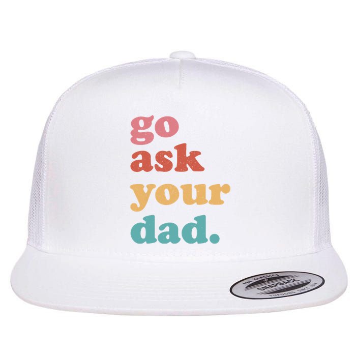 Go Ask Your Dad Funny Mom Quote Mothers Day Family Humor Flat Bill Trucker Hat