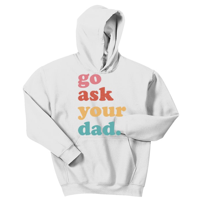 Go Ask Your Dad Funny Mom Quote Mothers Day Family Humor Kids Hoodie