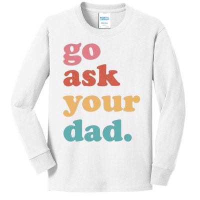 Go Ask Your Dad Funny Mom Quote Mothers Day Family Humor Kids Long Sleeve Shirt