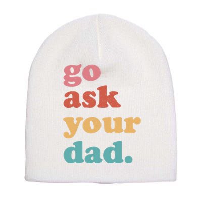 Go Ask Your Dad Funny Mom Quote Mothers Day Family Humor Short Acrylic Beanie