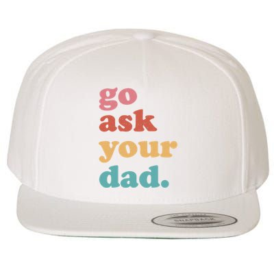 Go Ask Your Dad Funny Mom Quote Mothers Day Family Humor Wool Snapback Cap