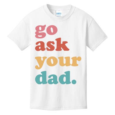 Go Ask Your Dad Funny Mom Quote Mothers Day Family Humor Kids T-Shirt