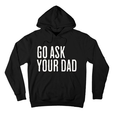 Go Ask Your Dad Funny Mothers Day Gift From Daughter Hoodie