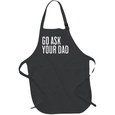 Go Ask Your Dad Funny Mothers Day Gift From Daughter Full-Length Apron With Pockets