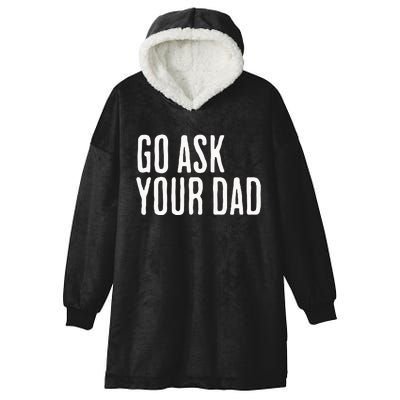 Go Ask Your Dad Funny Mothers Day Gift From Daughter Hooded Wearable Blanket