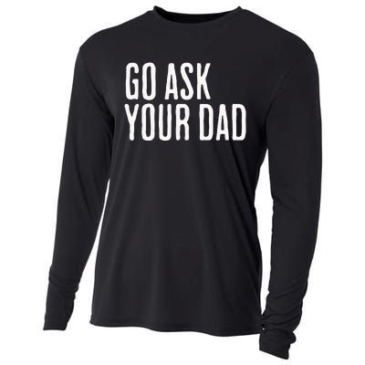 Go Ask Your Dad Funny Mothers Day Gift From Daughter Cooling Performance Long Sleeve Crew