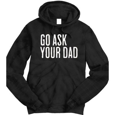 Go Ask Your Dad Funny Mothers Day Gift From Daughter Tie Dye Hoodie