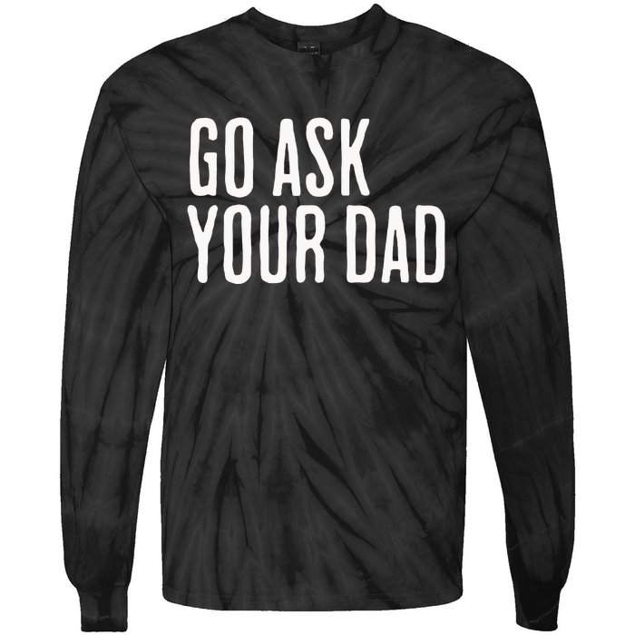 Go Ask Your Dad Funny Mothers Day Gift From Daughter Tie-Dye Long Sleeve Shirt