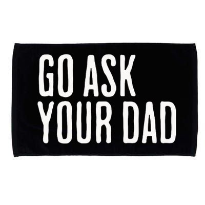 Go Ask Your Dad Funny Mothers Day Gift From Daughter Microfiber Hand Towel