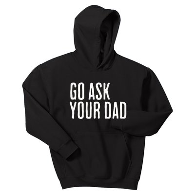 Go Ask Your Dad Funny Mothers Day Gift From Daughter Kids Hoodie