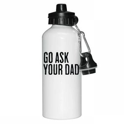 Go Ask Your Dad Funny Mothers Day Gift From Daughter Aluminum Water Bottle