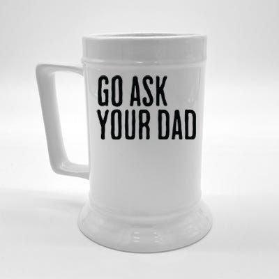 Go Ask Your Dad Funny Mothers Day Gift From Daughter Beer Stein