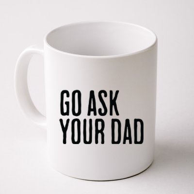 Go Ask Your Dad Funny Mothers Day Gift From Daughter Coffee Mug