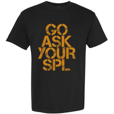 Go Ask Your Spl Garment-Dyed Heavyweight T-Shirt