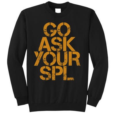 Go Ask Your Spl Tall Sweatshirt