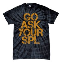 Go Ask Your Spl Tie-Dye T-Shirt