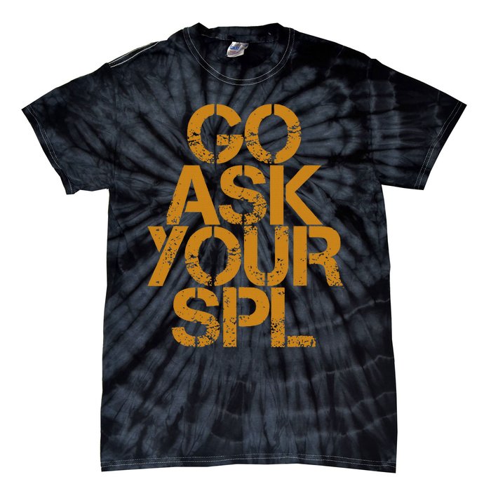 Go Ask Your Spl Tie-Dye T-Shirt