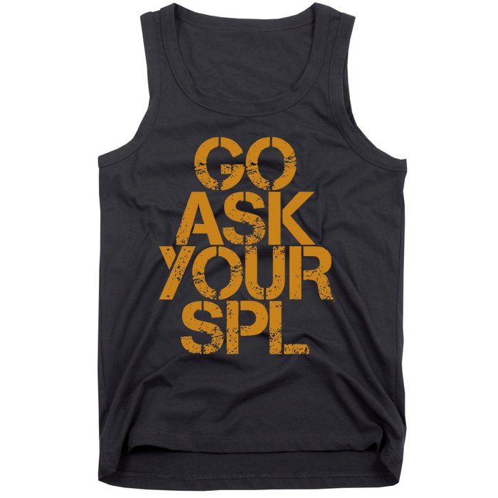 Go Ask Your Spl Tank Top