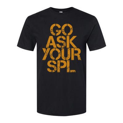 Go Ask Your Spl Softstyle CVC T-Shirt