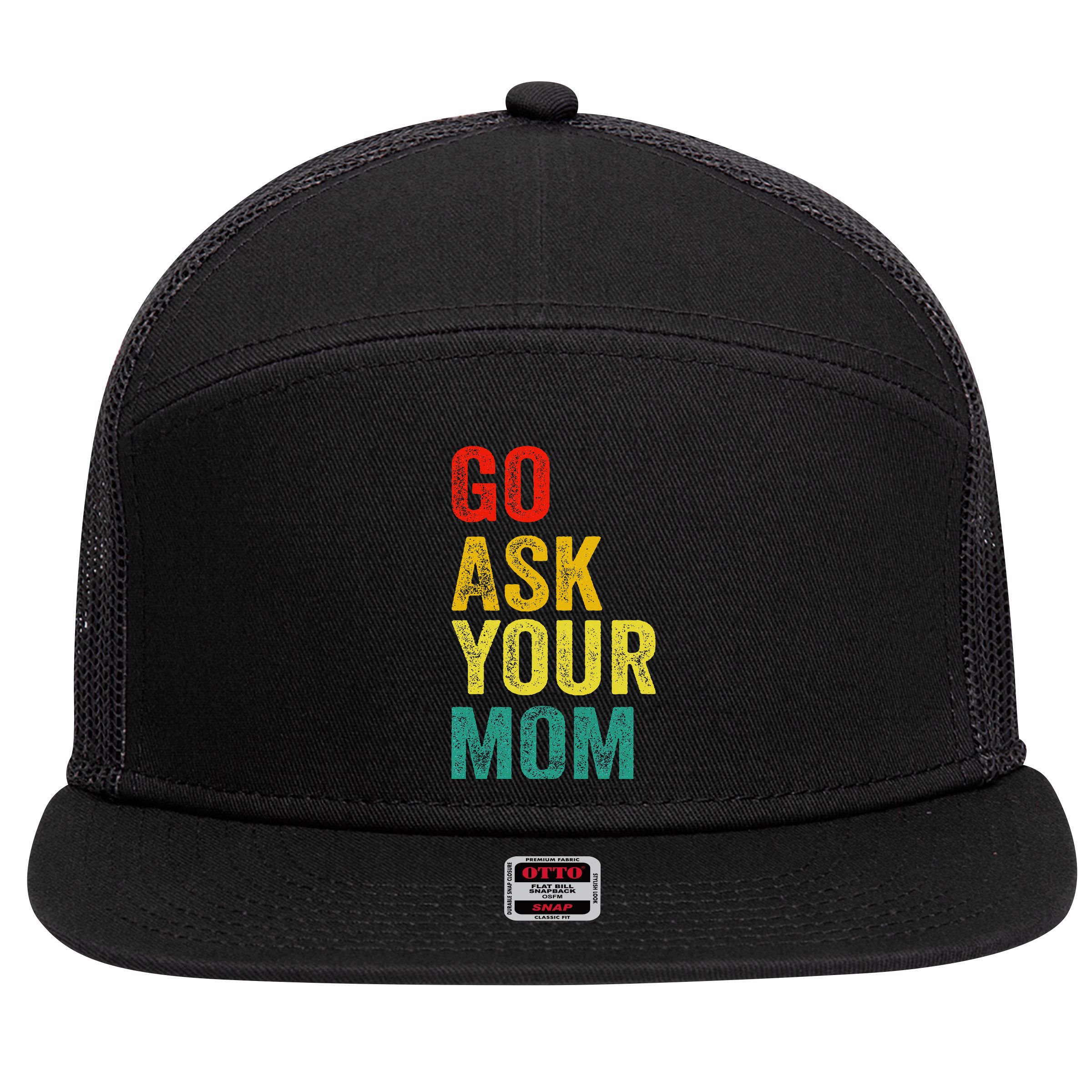 Go Ask Your Mom Husband Dad Funny 7 Panel Mesh Trucker Snapback Hat