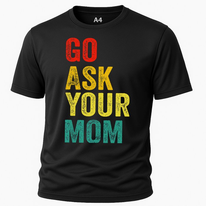 Go Ask Your Mom Husband Dad Funny Cooling Performance Crew T-Shirt
